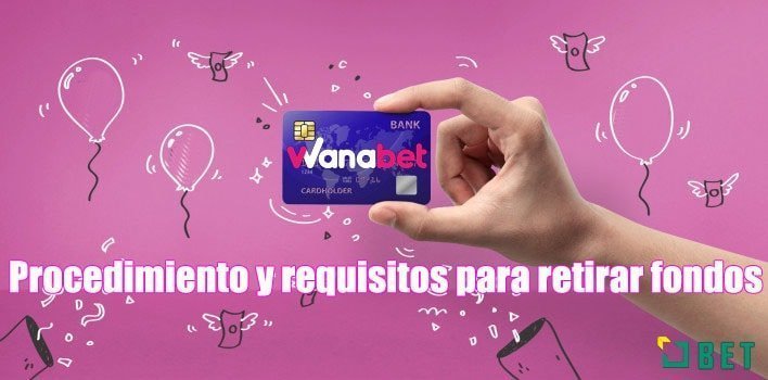 Procedimiento y requisitos para retirar fondos de Wanabet