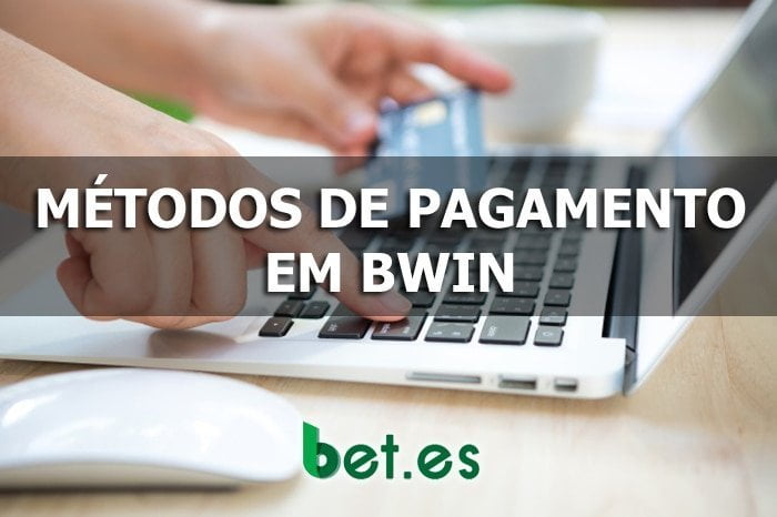 Conheça todos os métodos de pagamento de Bwin.